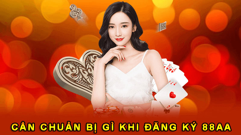 Cần chuẩn bị gì trước khi đăng ký 88AA