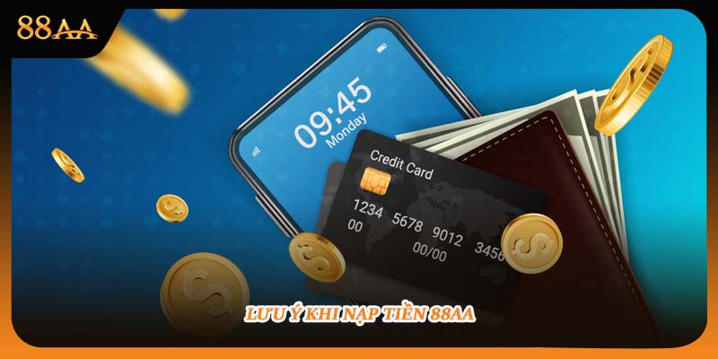 Cần lưu ý gì khi nạp tiền 88AA