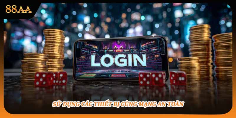 Nên dùng chung các thiết bị mạng đăng nhập 88AA