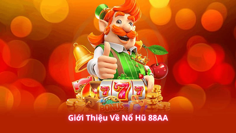 Giới thiệu về nổ hũ 88AA
