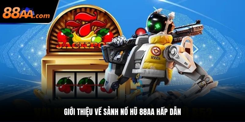 Sảnh nổ hũ 88AA có điều gì thú vị, hấp dẫn?