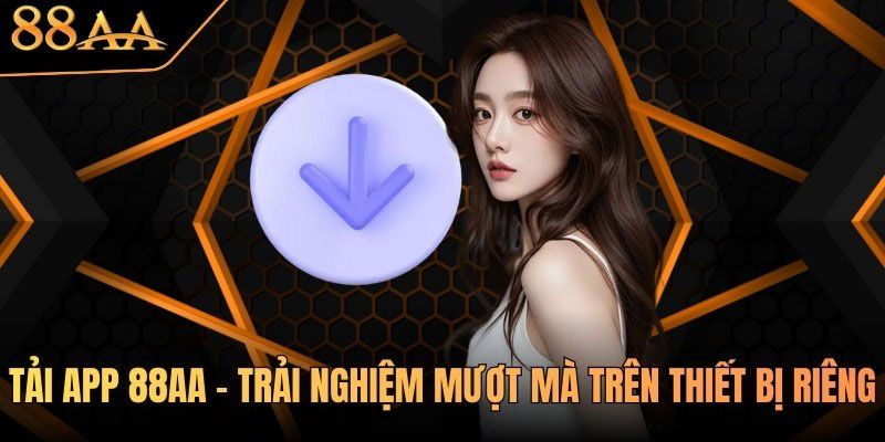 Tải APP 88AA ngay về điện thoại