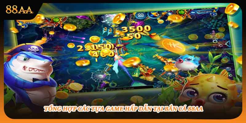 Tổng hợp ác tựa game bắn cá 88AA hấp dẫn